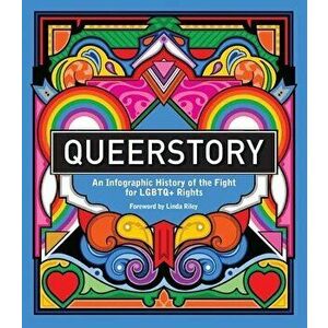 Queerstory: An Infographic History of the Fight for LGBTQ Rights, Hardcover - Linda Riley imagine