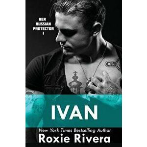 Ivan: Her Russian Protector #1, Paperback - Roxie Rivera imagine