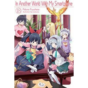 In Another World with My Smartphone: Volume 18, Paperback - Patora Fuyuhara imagine