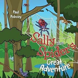 Sally the Spider's Great Adventure, Paperback - Paul Pobozy imagine