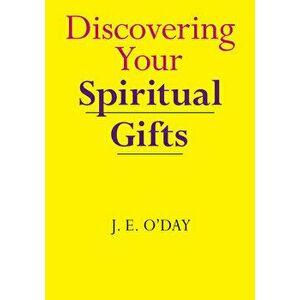 Discovering Your Spiritual Gifts, Paperback - J. E. O'Day imagine