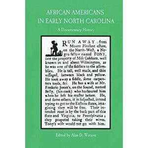 African Americans in Early North Carolina: A Documentary History, Paperback - Alan D. Watson imagine