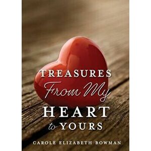 Treasures From My Heart to Yours, Paperback - Carole Elizabeth Bowman imagine