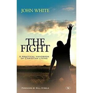 The Fight: A Practical Handbook Of Christian Living, Paperback - John White imagine