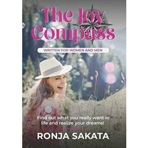 The Joy Compass written for Women and Men: Find out what you really want in life and realize your dreams, Paperback - Ronja Sakata imagine