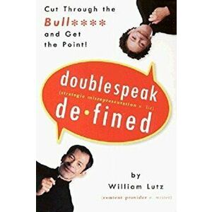 Doublespeak Defined: Cut Through the Bull and Get the Point, Paperback - William Lutz imagine