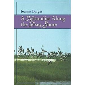 A Naturalist Along the Jersey Shore, Paperback - Joanna Burger imagine