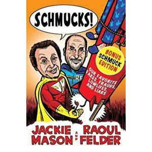 Schmucks!: Our Favorite Fakes, Frauds, Lowlifes, Liars, the Armed and Dangerous, and Good Guys Gone Bad, Paperback - Jackie Mason imagine