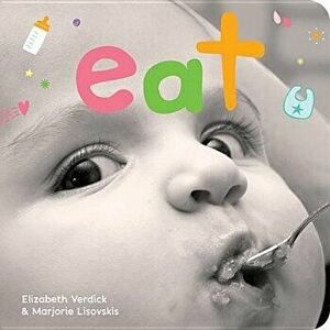 Eat: A Board Book about Mealtime, Board book - Elizabeth Verdick imagine