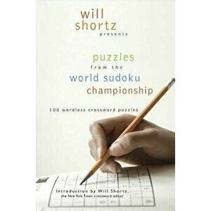 Will Shortz Presents Puzzles from the World Sudoku Championship: 100 Wordless Crossword Puzzles, Paperback - Will Shortz imagine