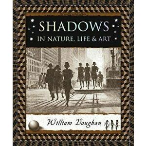 Shadows: In Nature, Life & Art, Paperback - William Vaughan imagine
