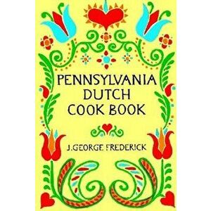 Pennsylvania Dutch Cook Book, Paperback - J. George Frederick imagine