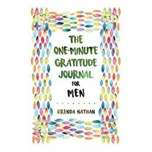 The One-Minute Gratitude Journal for Men: Simple Journal to Increase Gratitude and Happiness, Hardcover - Brenda Nathan imagine
