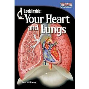 Look Inside: Your Heart and Lungs, Paperback - Ben Williams imagine
