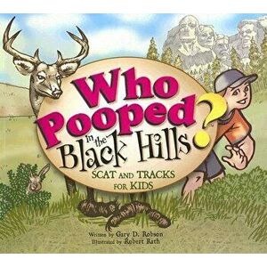 Who Pooped in the Black Hills?: Scats and Tracks for Kids, Paperback - Gary D. Robson imagine