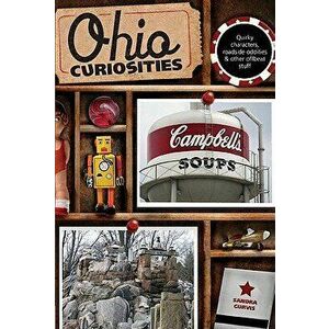 Ohio Curiosities: Quirky Characters, Roadside Oddities & Other Offbeat Stuff, Second Edition, Paperback - Sandra Gurvis imagine