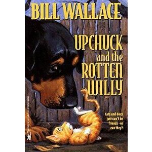 Upchuck and the Rotten Willy, Paperback - Bill Wallace imagine