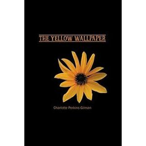 The Yellow Wallpaper, Paperback - Charlotte Gilman imagine