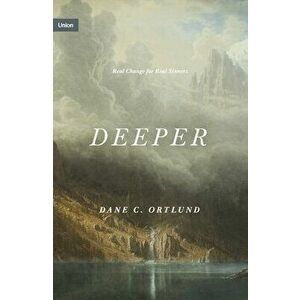 Deeper: Real Change for Real Sinners, Hardcover - Dane C. Ortlund imagine