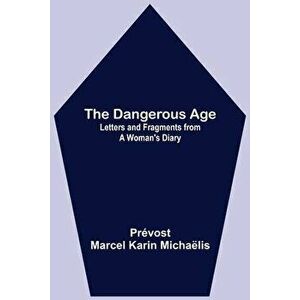 The Dangerous Age: Letters and Fragments from a Woman's Diary, Paperback - Prévost Marcel Karin Michaëlis imagine