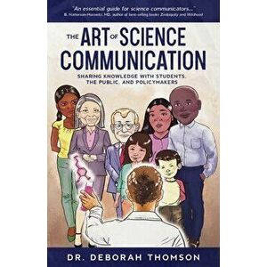 The Art of Science Communication: Sharing Knowledge with Students, the Public, and Policymakers, Paperback - Deborah Thomson imagine