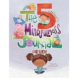 The 5-Minute Mindfulness Journal for Kids, Paperback - Amanda Loraine Lynch imagine