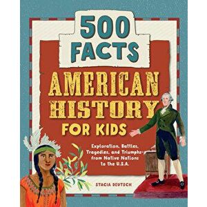 American History for Kids: 500 Facts!, Paperback - Stacia Deutsch imagine