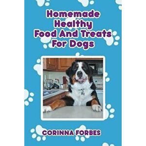 Homemade Healthy Food and Treats for Dogs, Paperback - Corinna Forbes imagine