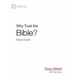 Why Trust the Bible? Study Guide, Paperback - Greg Gilbert imagine