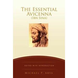 The Essential Avicenna (Ibn Sina): Edited with Introduction MICHAEL P. ARYA, Paperback - Michael P. Arya imagine