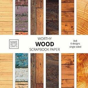 Worthy Wood Scrapbook Paper: 8x8 Designer Wood Grain Patterns for Decorative Art, DIY Projects, Homemade Crafts, Cool Art Ideas - *** imagine