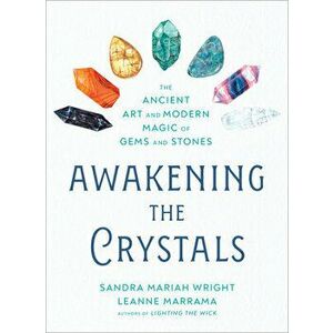 Awakening the Crystals: The Ancient Art and Modern Magic of Gems and Stones, Paperback - Sandra Mariah Wright imagine