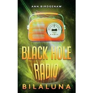 Black Hole Radio - Bilaluna, Paperback - Ann Birdgenaw imagine
