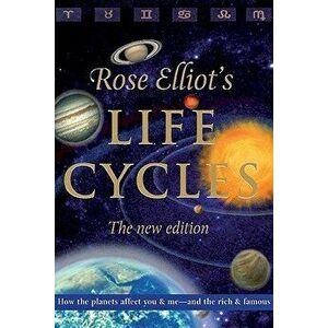 Life Cycles: How the Rythms of the Planets Shape the Patterns of Our Lives, Paperback - Rose Elliot imagine