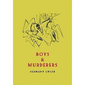 Boys & Murderers: Collected Short Fiction, Paperback - Hermann Ungar imagine