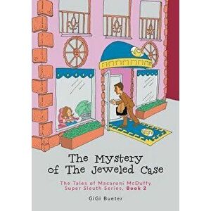 The Mystery of The Jeweled Case: The Tales of Macaroni McDuffy Super Sleuth Series, Book 2, Paperback - Gigi Bueter imagine