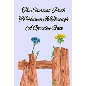 The Shortest Path To Heaven Is Through A Garden Gate: Gardening Gifts For Women Under 20 Dollars - Vegetable Growing Journal - Gardening Planner And L imagine