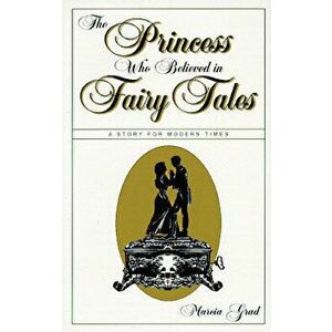 The Princess Who Believed in Fairy Tales, Paperback - Marcia Grad imagine