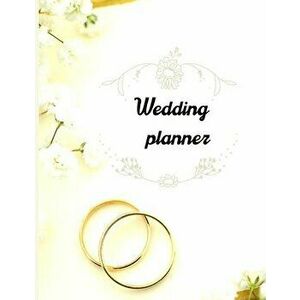 Wedding planner: Wedding planner: Extremely useful Wedding Planner with all the Essential Tools to Plan the Big Day Planner and Organiz - Urtimud Uigr imagine
