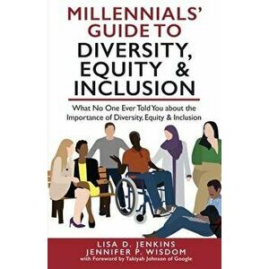 Millennials' Guide to Diversity, Equity & Inclusion: What No One Ever Told You About The Importance of Diversity, Equity, and Inclusion - Jennifer P. imagine