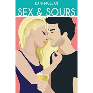 Sex and Sours (The Cocktail Series Book 2), Paperback - Dani McLean imagine