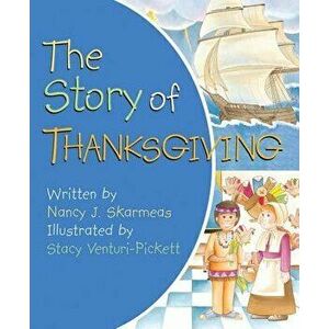 The Story of Thanksgiving, Board book - Nancy J. Skaermas imagine