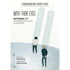 With Their Eyes: September 11th: The View from a High School at Ground Zero, Paperback - Annie Thoms imagine