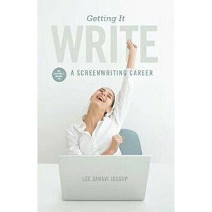 Getting It Write: An Insider's Guide to a Screenwriting Career, Paperback - Lee Zahavi Jessup imagine