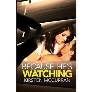Because He's Watching, Paperback - Kirsten McCurran imagine