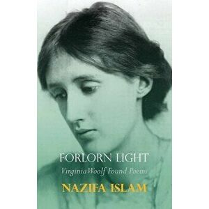 Forlorn Light: Virginia Woolf Found Poems, Paperback - Nazifa Islam imagine