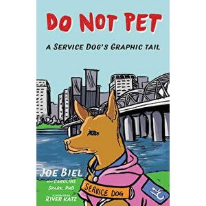 Do Not Pet: A Service Dog's Graphic Tail, Paperback - Joe Biel imagine