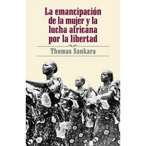 La Emancipación de la Mujer Y La Lucha Africana Por La Libertad, Paperback - Thomas Sankara imagine