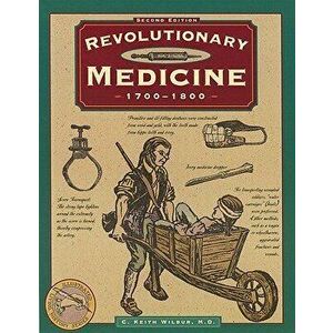 Revolutionary Medicine, Second Edition, Paperback - C. Keith Wilbur imagine