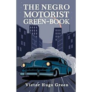 The Negro Motorist Green-Book: 1940 Facsimile Edition Paperback, Paperback - Victor Green imagine